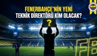 Fenerbahçe Yeni Teknik Direktörü Kim Olacak? Adaylar Belli Oldu