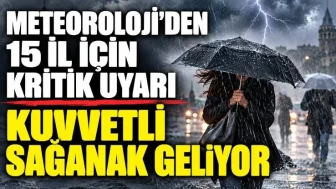 Meteorolojiden 15 İl İçin Kuvvetli Yağış Uyarısı