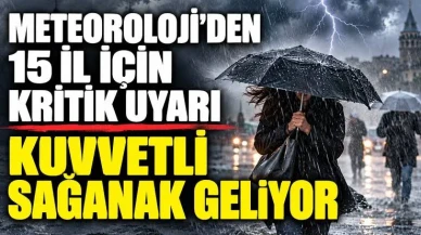 Meteorolojiden 15 İl İçin Kuvvetli Yağış Uyarısı