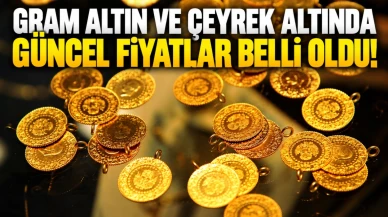 Gram Altın ve Çeyrek Altında Güncel Fiyatlar Belli Oldu!