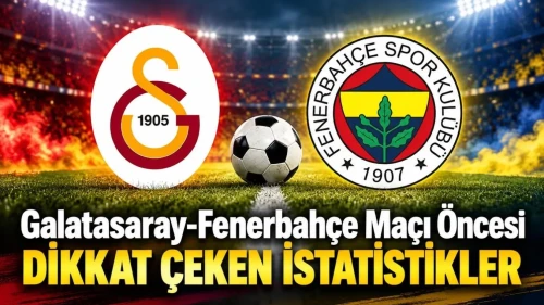 Galatasaray-Fenerbahçe Maçı Öncesi Dikkat Çeken İstatistikler